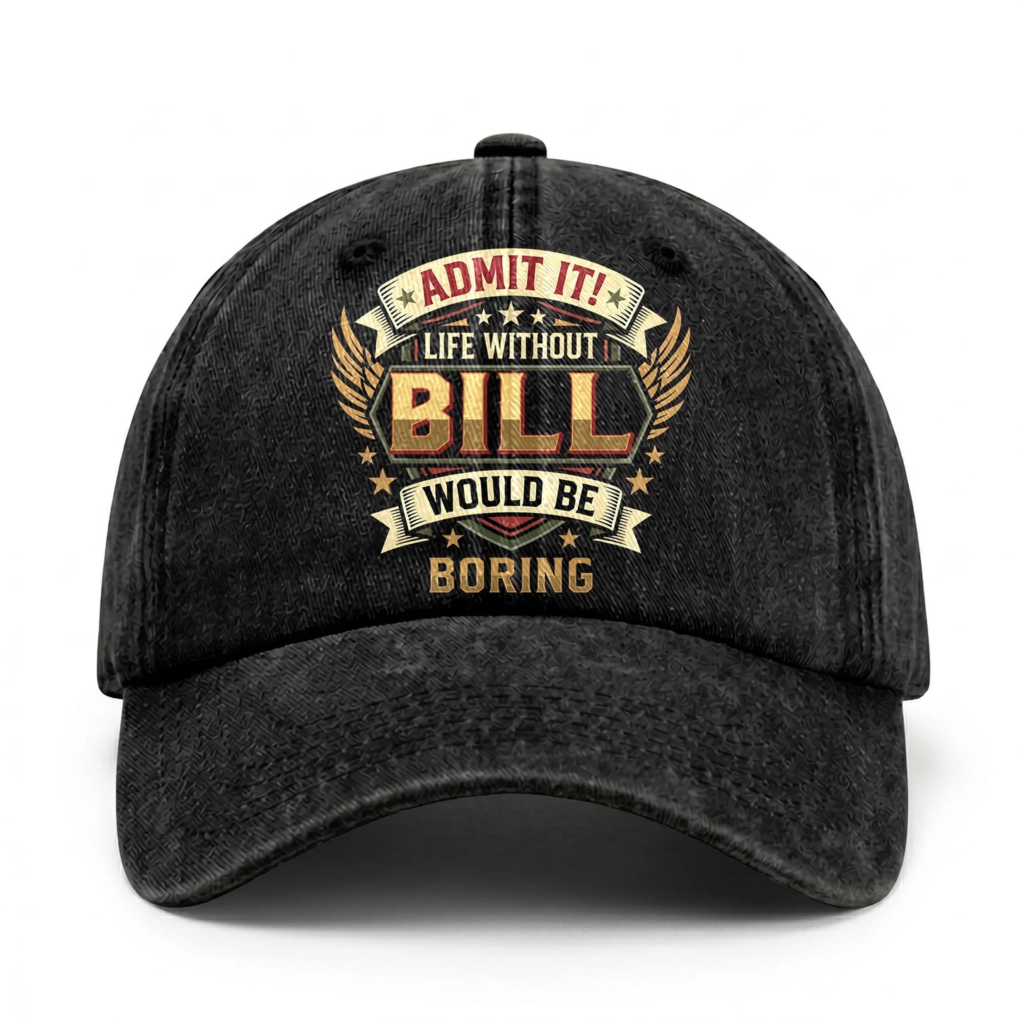 BILL-13K1-C10PF Admit It! Life Without BILL Would Be Boring