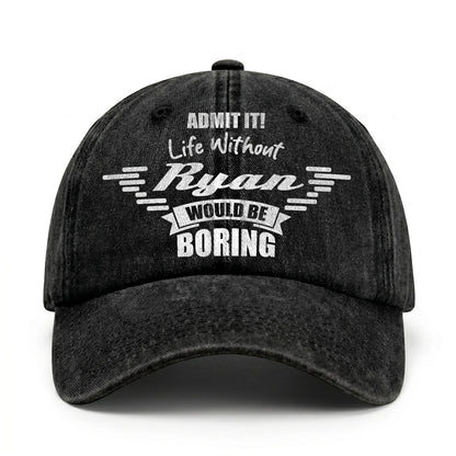 Admit It Life Without Your Name Would Be Boring Vintage Cap RYAN 13K1 C44PF