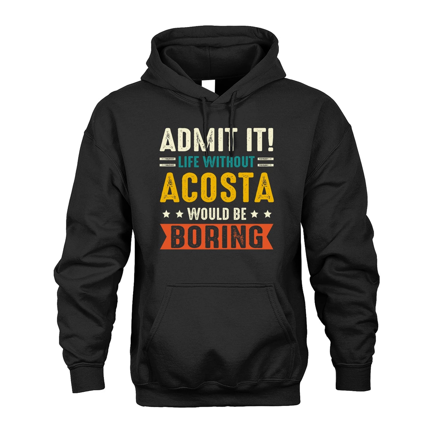 ACOSTA 13K2-124–Personalized Funny Quote Apparel “Life Without NAME Would Be Boring”