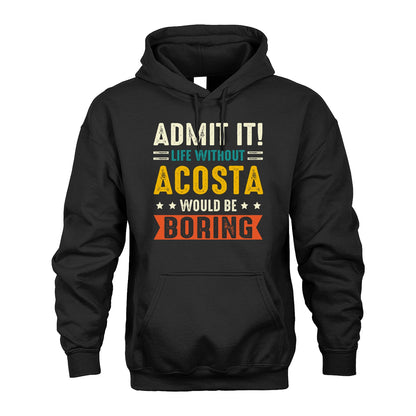 ACOSTA 13K2-124–Personalized Funny Quote Apparel “Life Without NAME Would Be Boring”