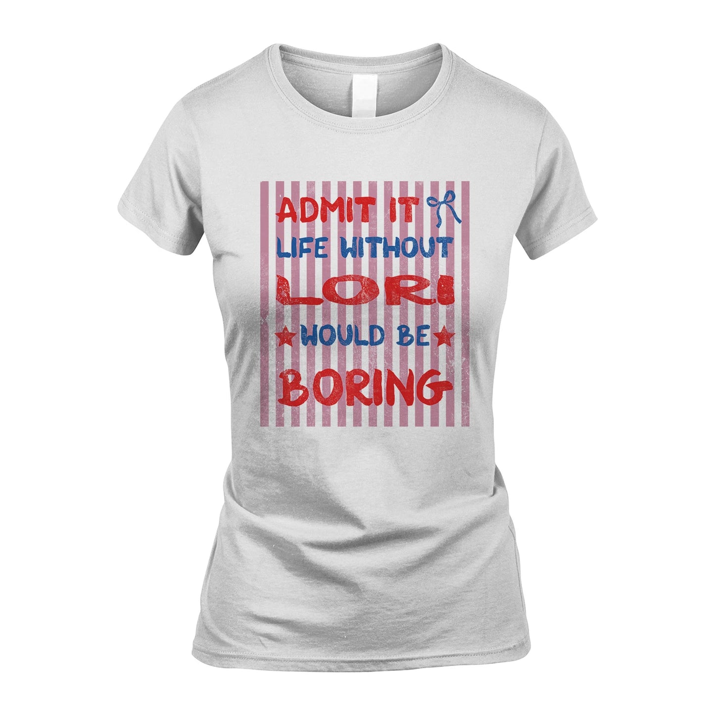 LORI 13K1-545 Admit It Life Without Name Would Be Boring