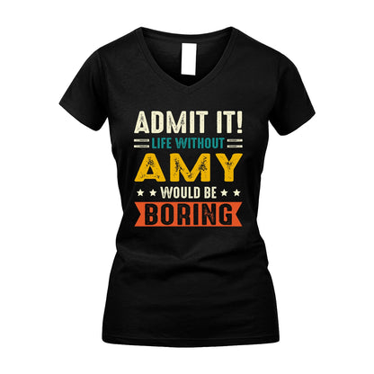 AMY 13K1-124–Personalized Funny Quote Apparel “Life Without NAME Would Be Boring”