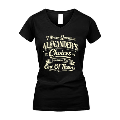 ALEXANDER 13K1-532 I Never Question... Choices Because I'm One Of Them