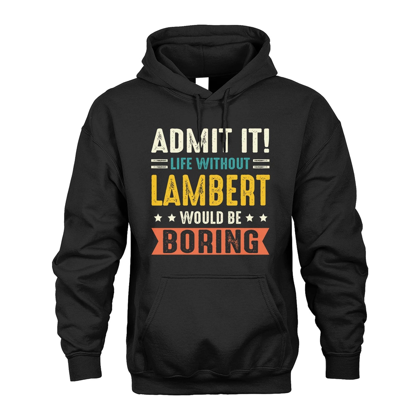LAMBERT 13K3-124–Personalized Funny Quote Apparel “Life Without NAME Would Be Boring”
