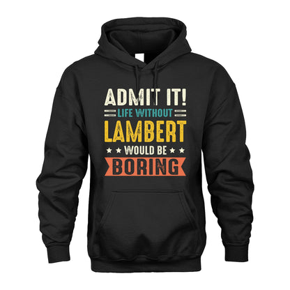 LAMBERT 13K3-124–Personalized Funny Quote Apparel “Life Without NAME Would Be Boring”