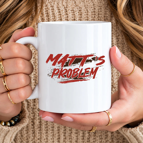 Someone's Problem Funny Mug With Your Name MATT 13K1 MG14