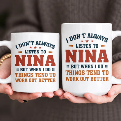 I Don’t Always Listen to Your Name Funny Mug NINA 13K1 MG12