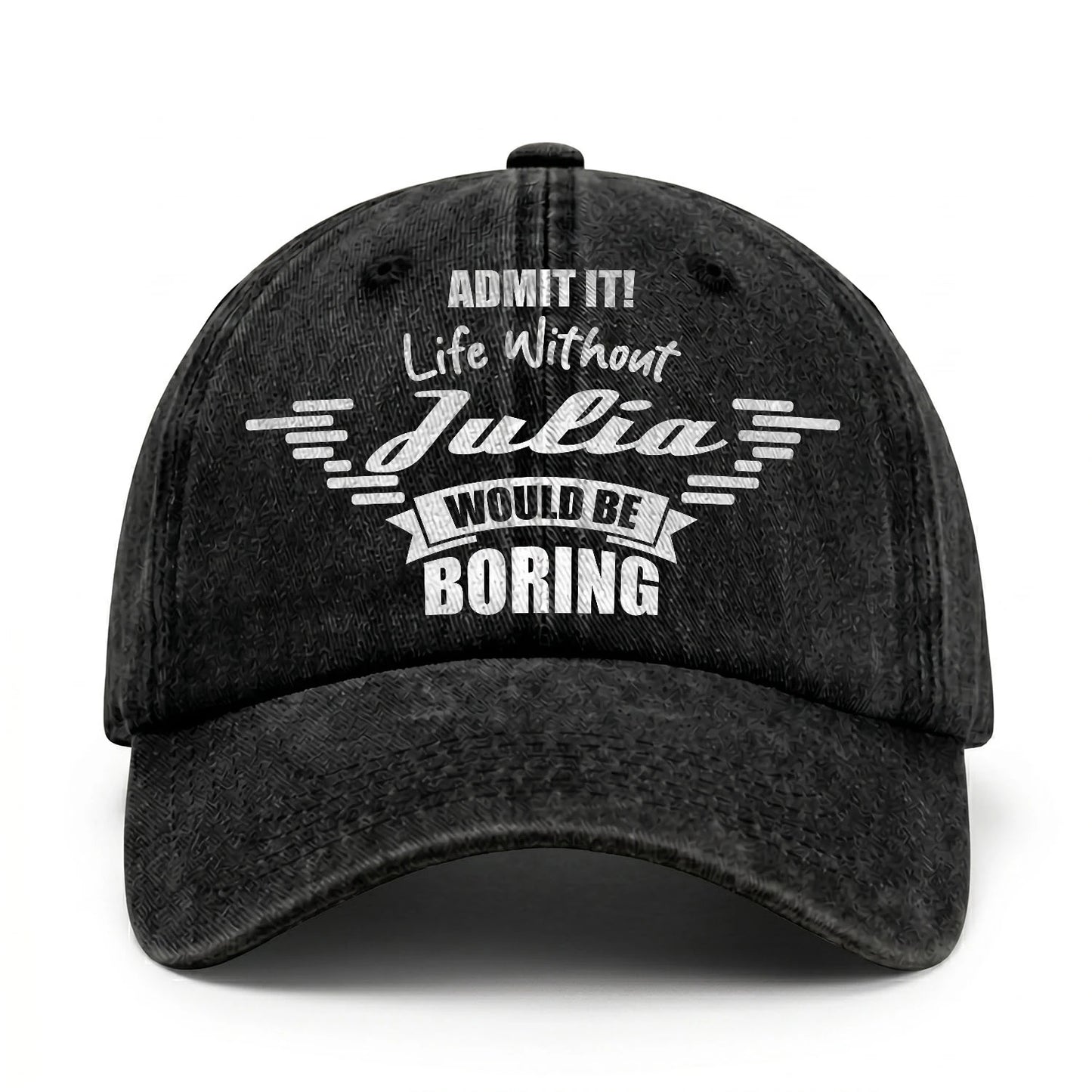 Admit It Life Without Your Name Would Be Boring Vintage Cap JULIA 13K1 C44PF
