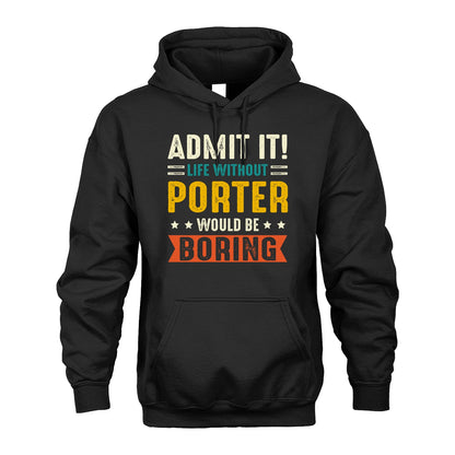 PORTER 13K2-124–Personalized Funny Quote Apparel “Life Without NAME Would Be Boring”