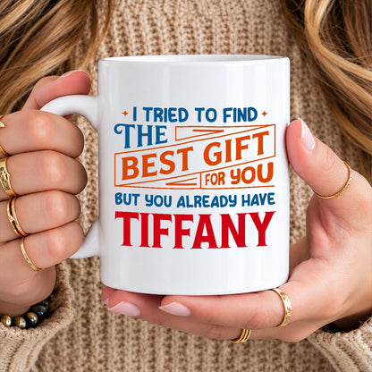 You Already Have Your Name Custom Mug - Funny Gift TIFFANY 13K1 MG15
