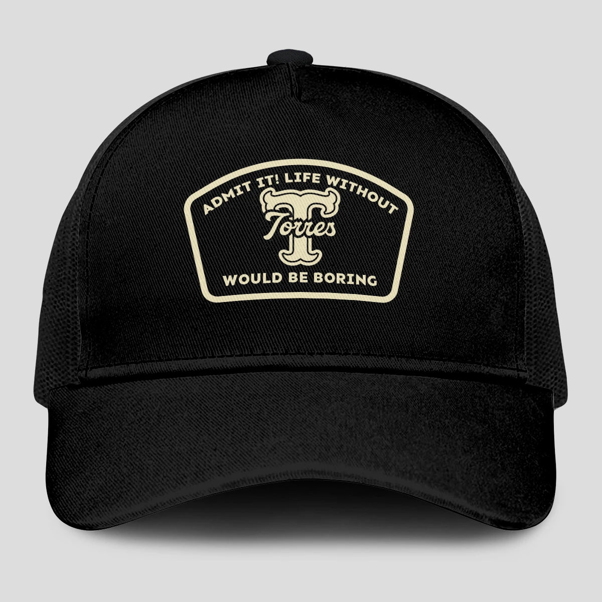 Admit It Life Without Your Name Would Be Boring Black Mesh Cap TORRES 13K1 C214PF