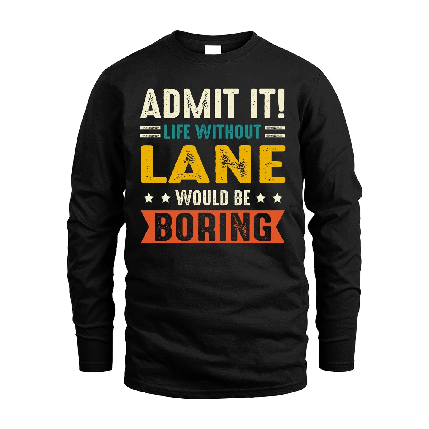 LANE 13K2-124–Personalized Funny Quote Apparel “Life Without NAME Would Be Boring”