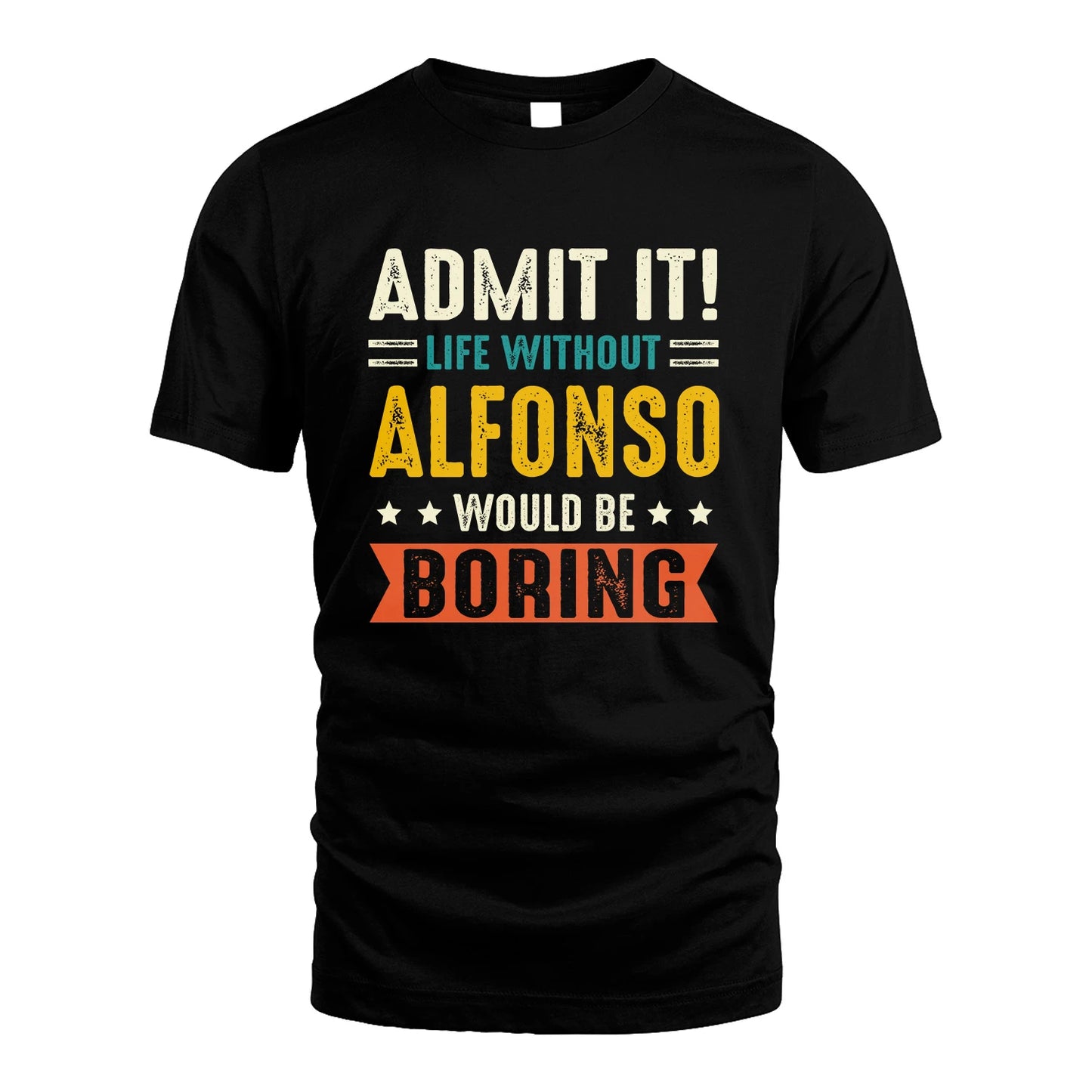 ALFONSO 13K3-124–Personalized Funny Quote Apparel “Life Without NAME Would Be Boring”