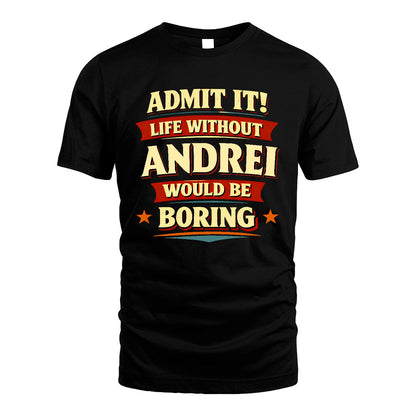 ANDREI 13K3-503 Personalized "Admit It Life Without..."