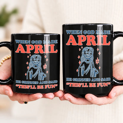 When God Made Your Name Funny Mug APRIL 13K1 MG13