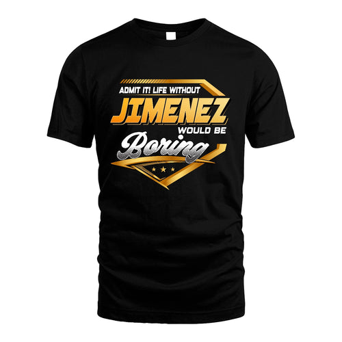JIMENEZ 13K1-513 Personalized "Admit It! Life Without ... Would Be Boring"