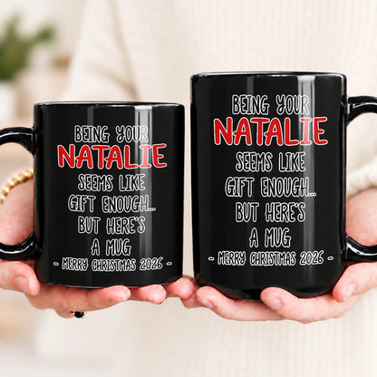 Being Your Name Seems Like Gift Enough Funny Christmas Mug Gift NATALIE 13K1 MG33