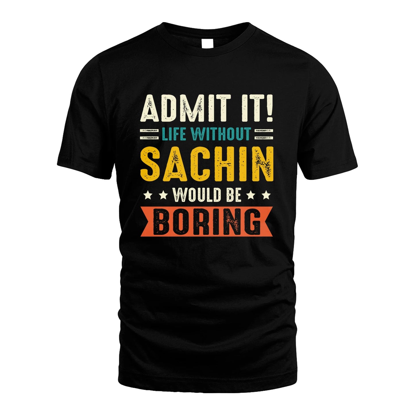 SACHIN 13K3-124–Personalized Funny Quote Apparel “Life Without NAME Would Be Boring”