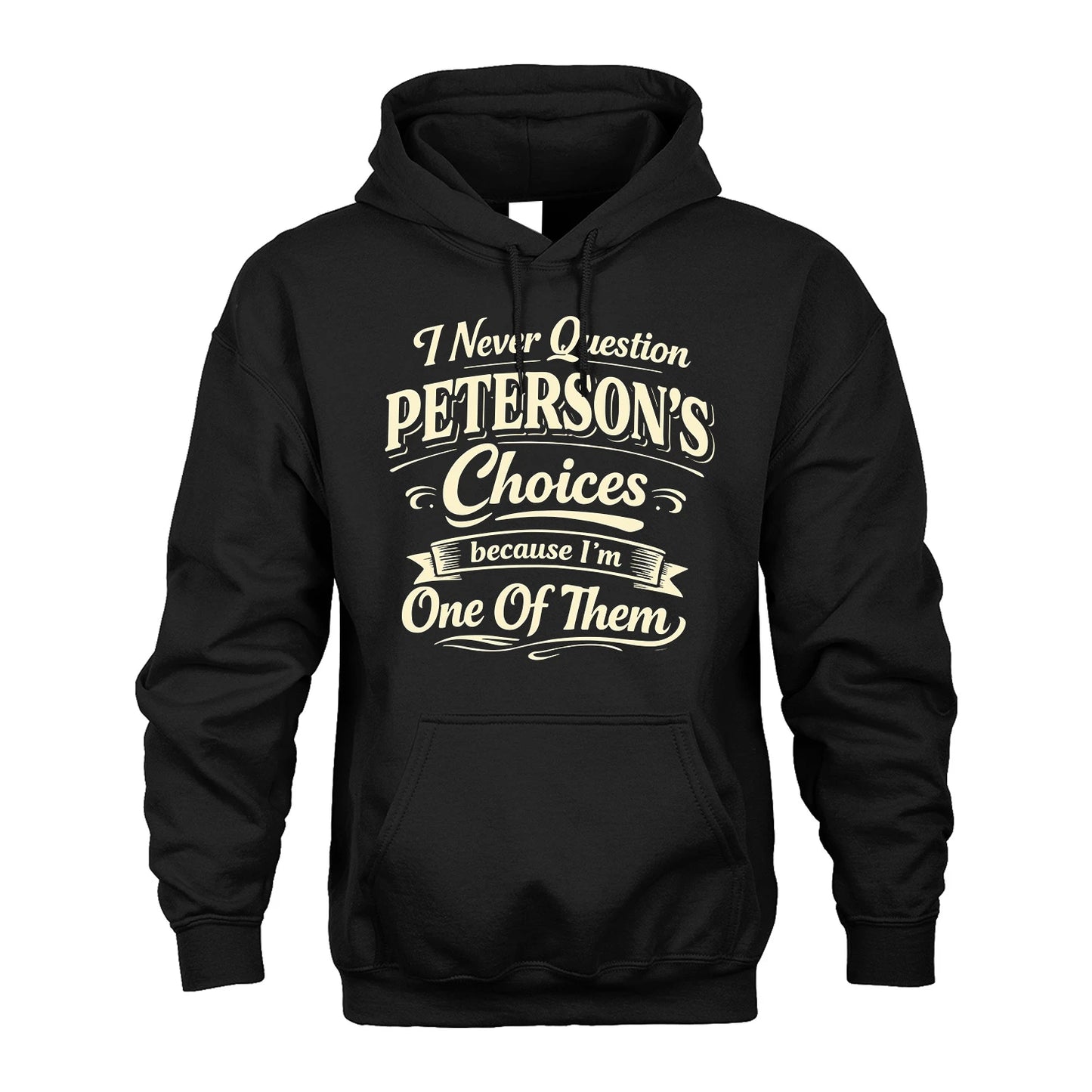 PETERSON 13K1-532 I Never Question... Choices Because I'm One Of Them