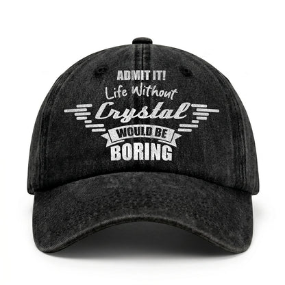 Admit It Life Without Your Name Would Be Boring Vintage Cap CRYSTAL 13K1 C44PF