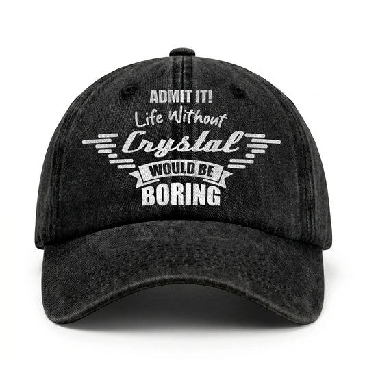 Admit It Life Without Your Name Would Be Boring Vintage Cap CRYSTAL 13K1 C44PF