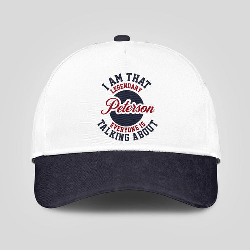 I Am That Legendary Your Name Everyone Is Talking About Baseball Cap PETERSON 13K1 C107PF