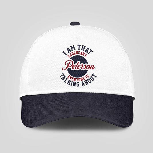 I Am That Legendary Your Name Everyone Is Talking About Baseball Cap PETERSON 13K1 C107PF