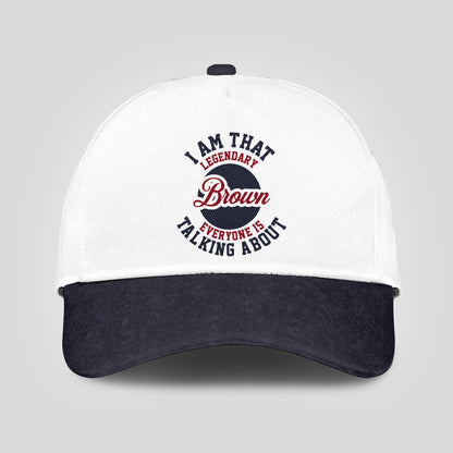 I Am That Legendary Your Name Everyone Is Talking About Baseball Cap BROWN 13K1 C107PF