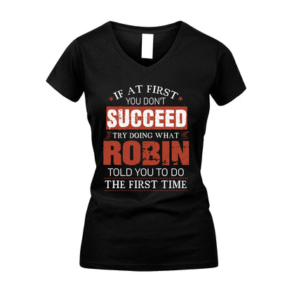 ROBIN 13K1-82–Personalized Funny Quote Apparel “If At First You Don’t Succeed”