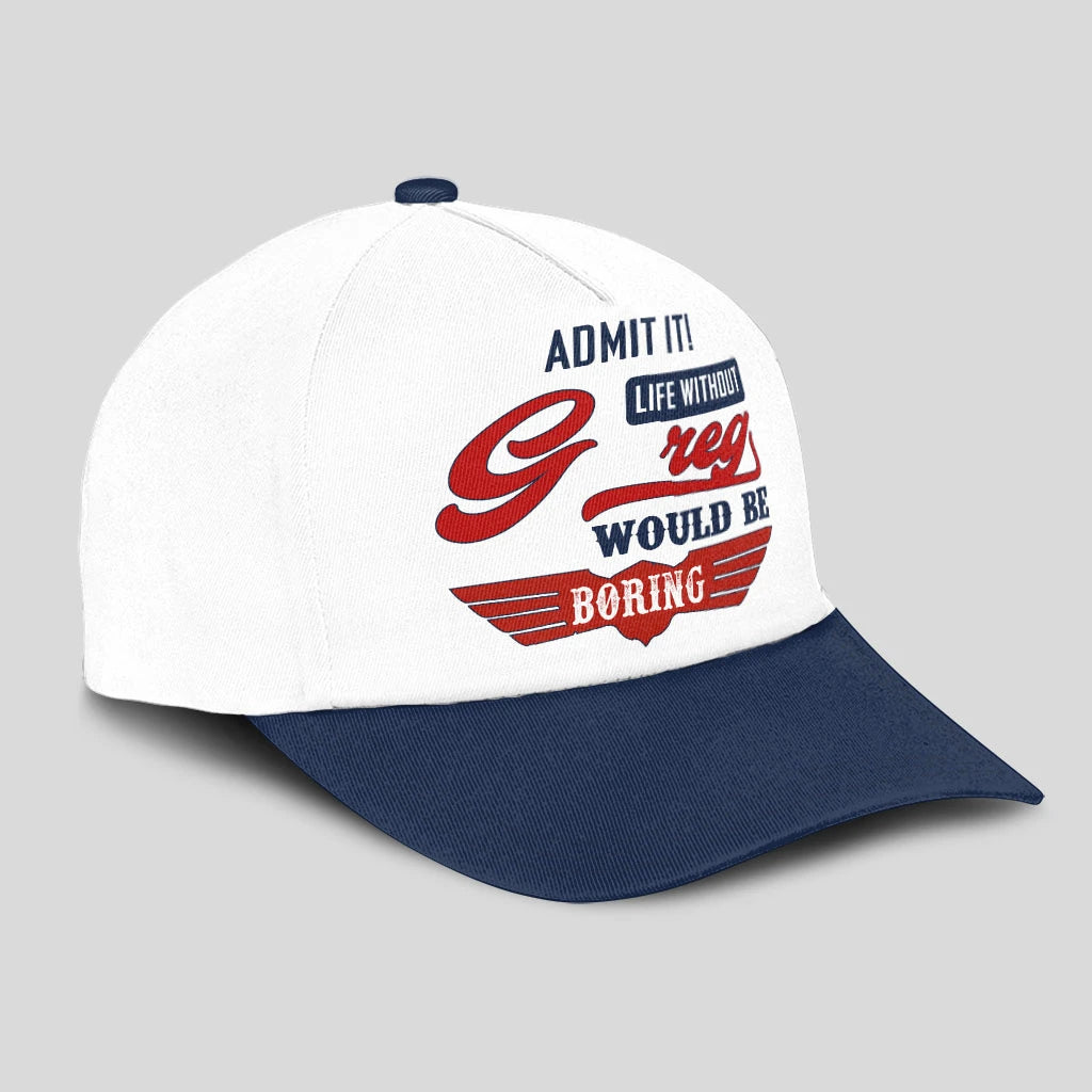 Admit It Life Without Your Name Would Be Boring Vintage Cap GREG 13K1 C52PF