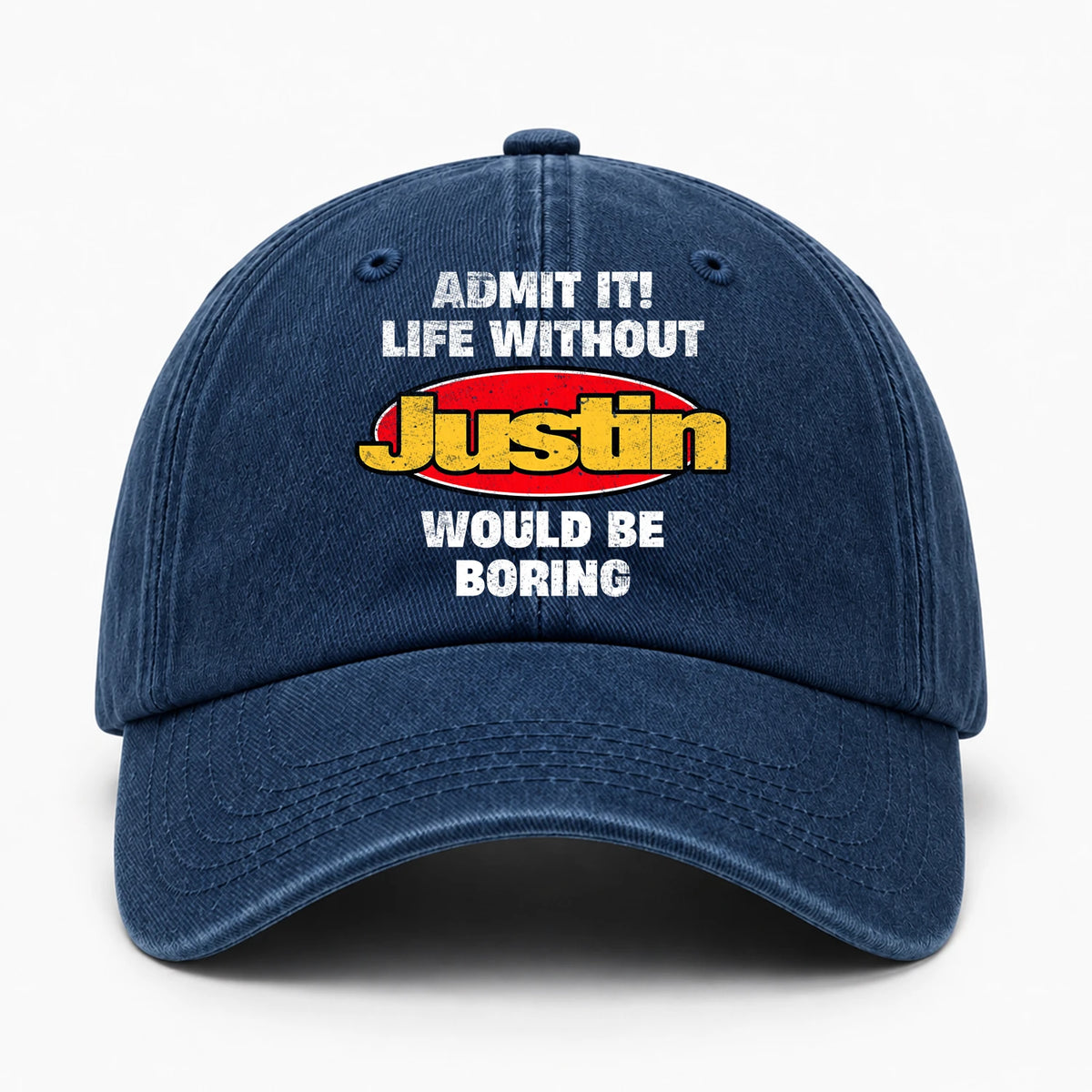Admit It Life Without Your Name Would Be Boring Funny Washed Cap JUSTIN 13K1 C169PF