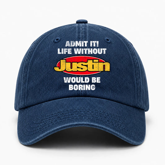 Admit It Life Without Your Name Would Be Boring Funny Washed Cap JUSTIN 13K1 C169PF