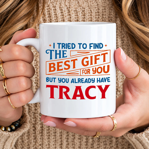 You Already Have Your Name Custom Mug - Funny Gift TRACY 13K1 MG15
