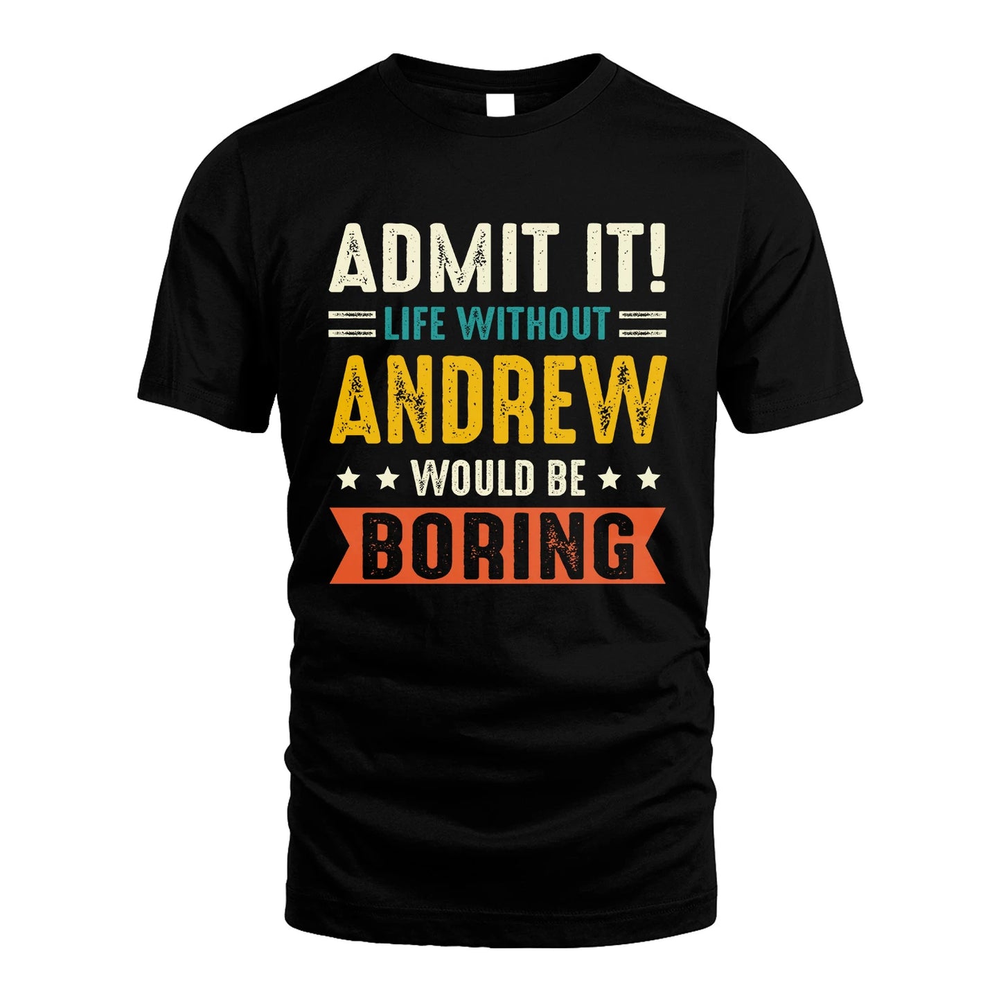 ANDREW 13K1-124–Personalized Funny Quote Apparel “Life Without NAME Would Be Boring”