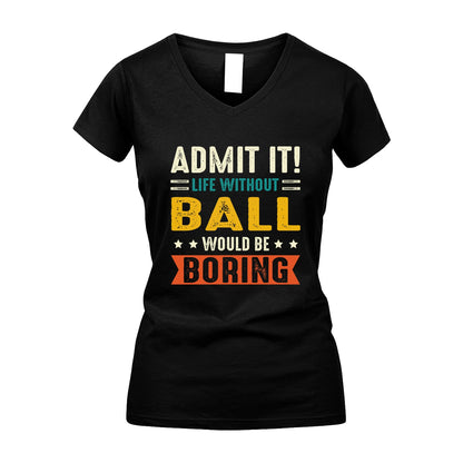 BALL 13K3-124–Personalized Funny Quote Apparel “Life Without NAME Would Be Boring”
