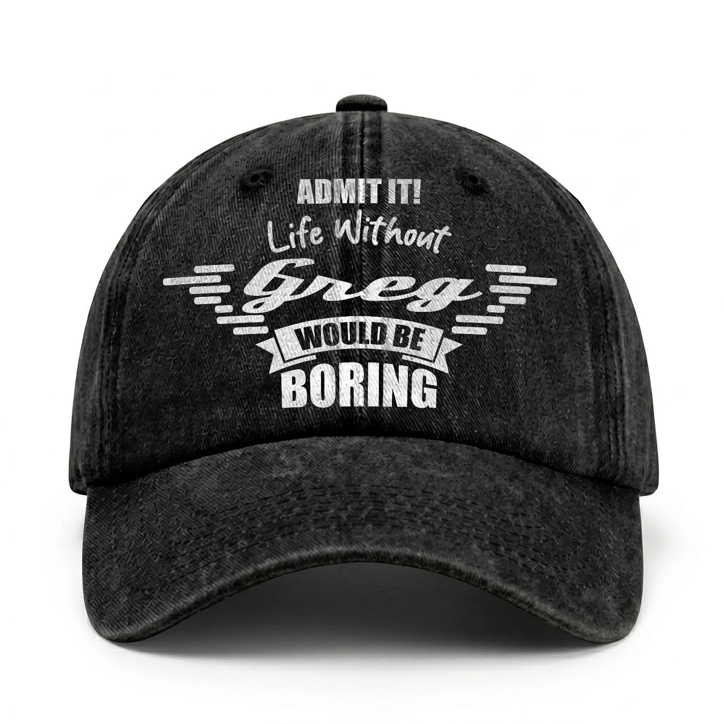 Admit It Life Without Your Name Would Be Boring Vintage Cap GREG 13K1 C44PF