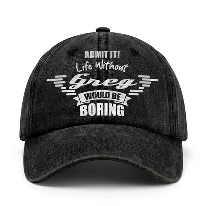 Admit It Life Without Your Name Would Be Boring Vintage Cap GREG 13K1 C44PF