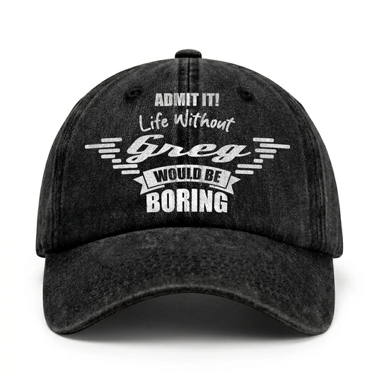 Admit It Life Without Your Name Would Be Boring Vintage Cap GREG 13K1 C44PF