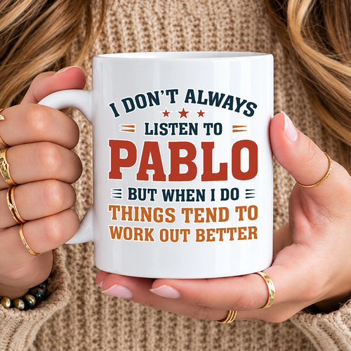 I Don’t Always Listen to Your Name Funny Mug PABLO 13K1 MG12