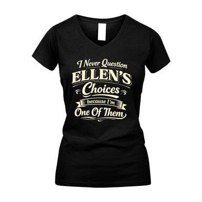 ELLEN 13K1-532 I Never Question... Choices Because I'm One Of Them