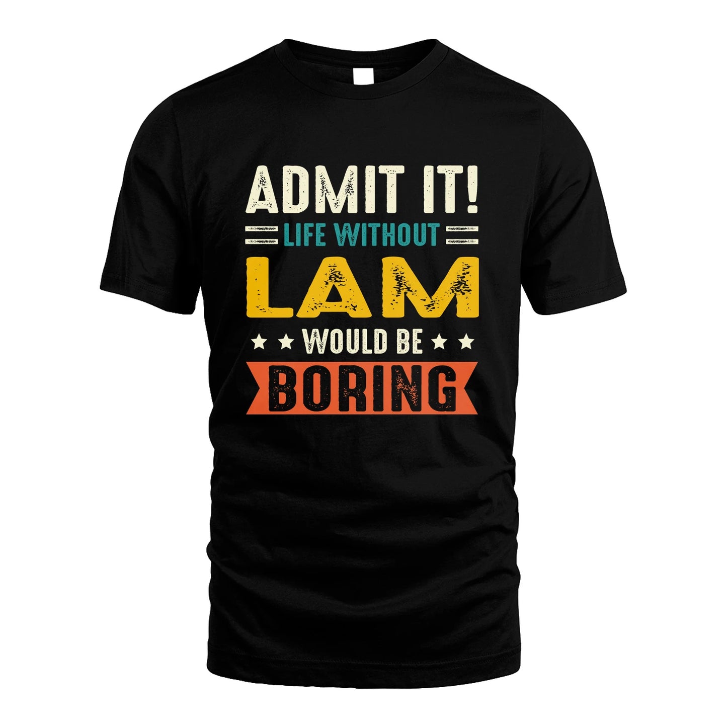 LAM 13K3-124–Personalized Funny Quote Apparel “Life Without NAME Would Be Boring”
