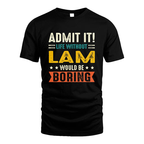 LAM 13K3-124–Personalized Funny Quote Apparel “Life Without NAME Would Be Boring”