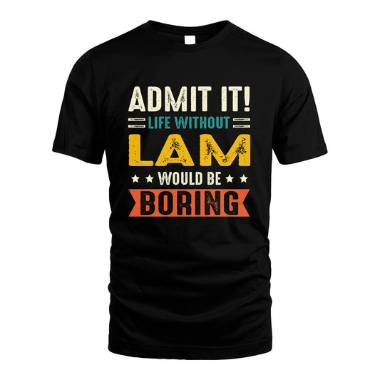 LAM 13K3-124–Personalized Funny Quote Apparel “Life Without NAME Would Be Boring”