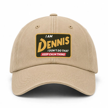 I Am Your Name I Don't Do That Keep Calm Thing Cap DENNIS 13K1 C54PF