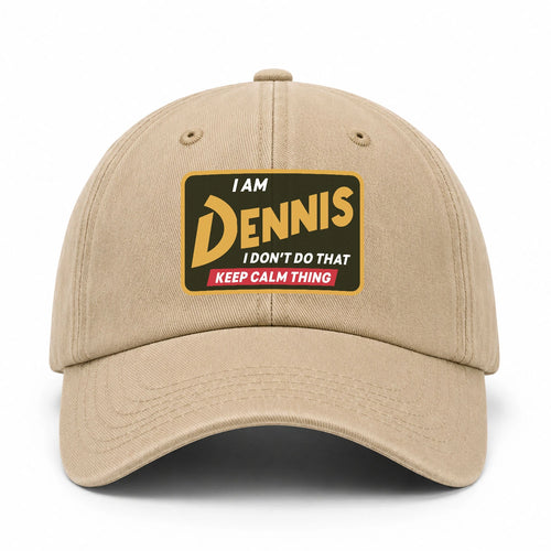 I Am Your Name I Don't Do That Keep Calm Thing Cap DENNIS 13K1 C54PF