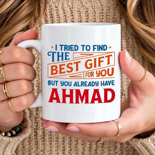 You Already Have Your Name Custom Mug - Funny Gift AHMAD 13K1 MG15