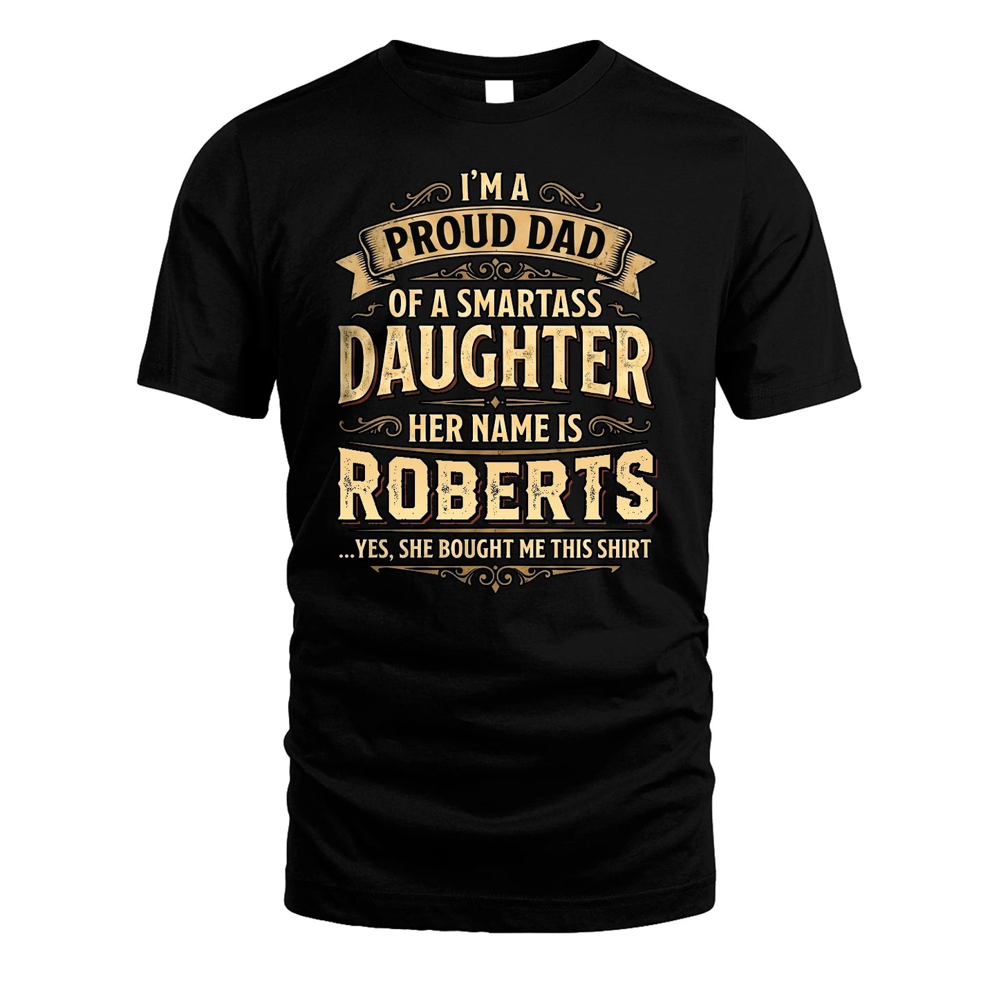 ROBERTS 13K1-356 I'm A Proud Dad Of A Smartass Daughter Her Name Is...