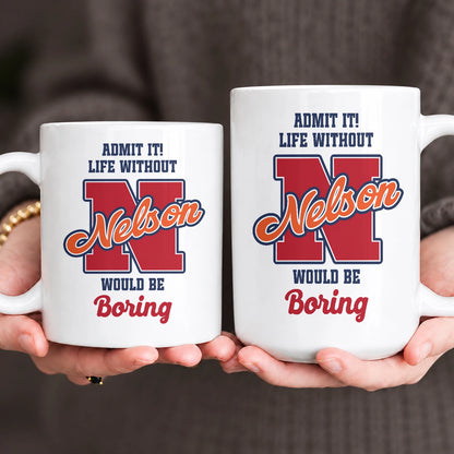 Admit It Life Without Your Name Would Be Boring Sporty Mug NELSON 13K1 MG17