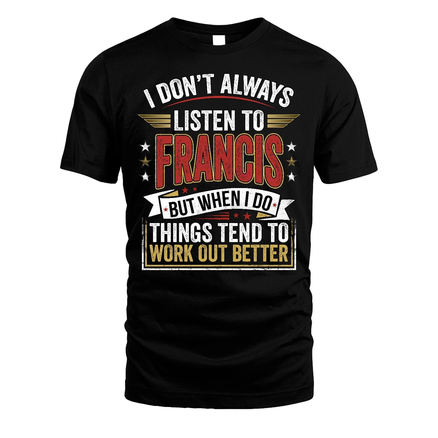 FRANCIS 13K1-542 I Don't Always Listen To ...