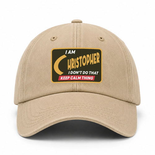 I Am Your Name I Don't Do That Keep Calm Thing Cap CHRISTOPHER 13K1 C54PF